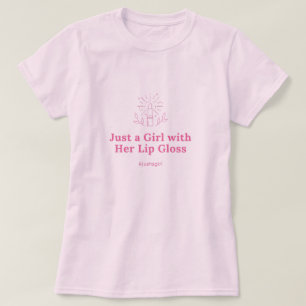 Nur ein Mädchen mit ihrem Lip Gloss T - Shirt