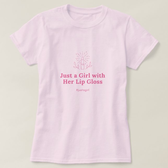 Nur ein Mädchen mit ihrem Lip Gloss T - Shirt (Design vorne)