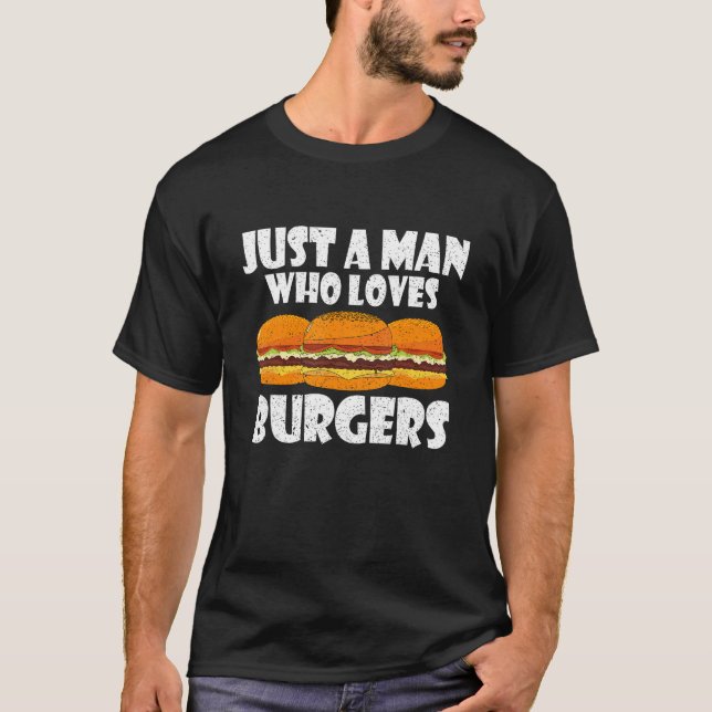 Nur ein Mann, der einen Coolen Burger Lieben brich T-Shirt (Vorderseite)