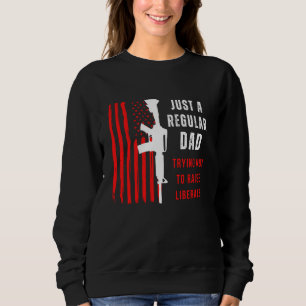 Nur ein normaler Vater versucht, keine Liberalen a Sweatshirt