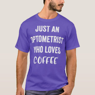 Nur ein Optometriker, der Kaffee 5 Liebe T-Shirt