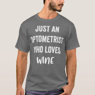 Nur ein Optometriker, der Wein Lieben T-Shirt