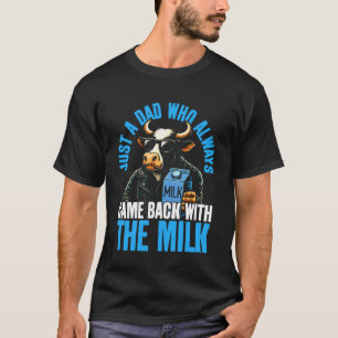 Nur ein Papa, der immer mit der Milch cool zurückk T-Shirt