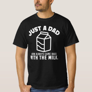 Nur ein Papa, der immer mit der Milch zurückkam T-Shirt