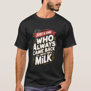 Nur ein Papa, der immer mit der Milch zurückkam Va T-Shirt