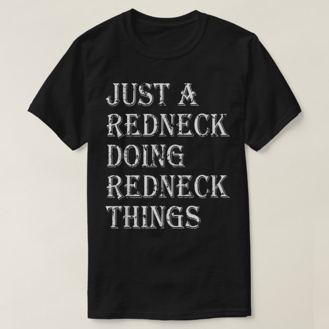 Nur ein Redneck macht Redneck und tut das Land. T-Shirt (Design vorne)