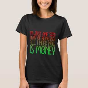 Nur ein Schritt weg von Reichtum ist alles, was ic T-Shirt