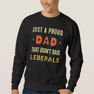 Nur ein stolzer Vater, der die Liberalen nicht her Sweatshirt