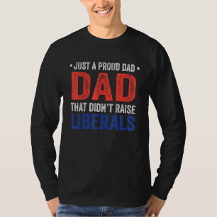 Nur ein stolzer Vater, der die Liberalen nicht her T-Shirt