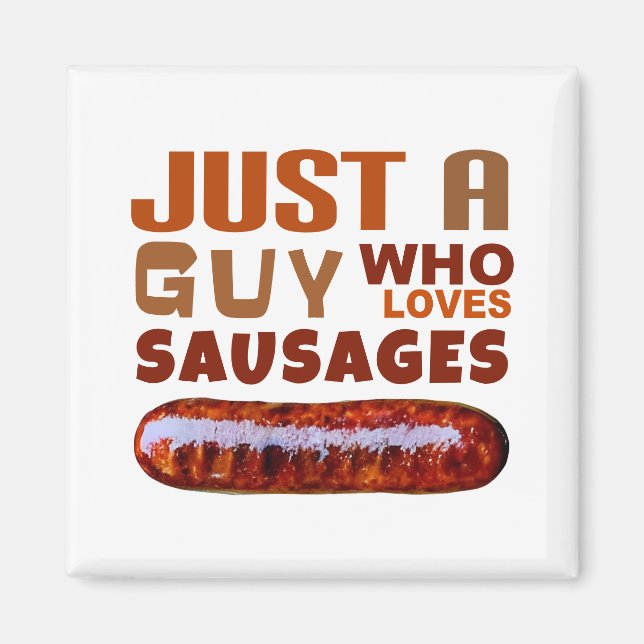 Nur ein Typ, der Lieben Sausages Magnet (Vorne)