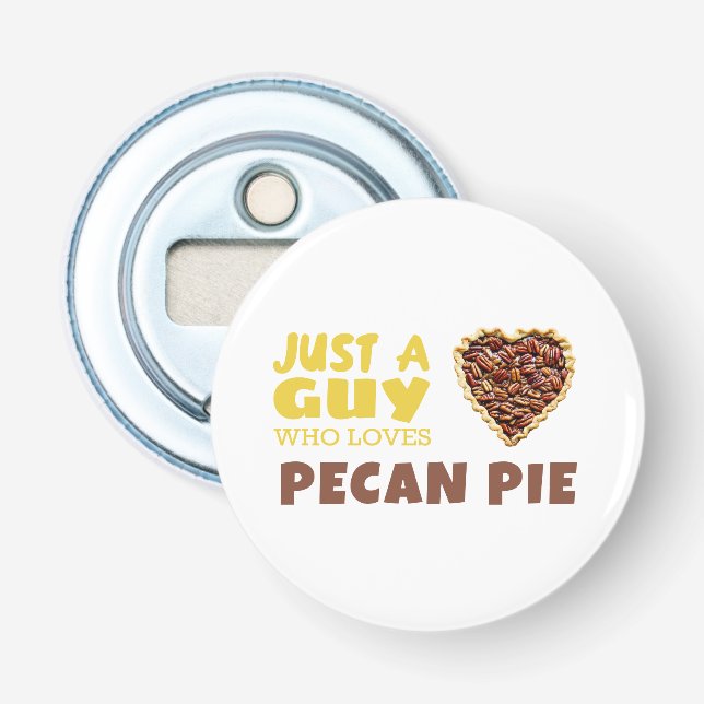 Nur ein Typ, der Pecan-Kuchen Liebe Flaschenöffner (Vorderseite)