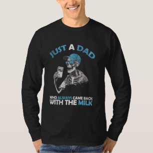 Nur ein Vater, der immer mit der Milch zurückkam T-Shirt