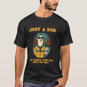 Nur ein Vater, der immer mit der Milch zurückkam T-Shirt