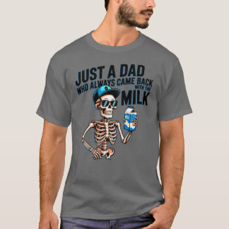 Nur ein Vater, der immer mit der Milch zurückkam,  T-Shirt