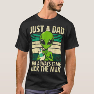 Nur ein Vater, der immer mit der Milch zurückkam, T-Shirt