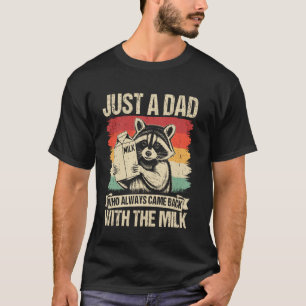Nur ein Vater, der immer mit der Milch zurückkam V T-Shirt