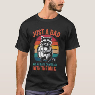Nur ein Vater, der immer mit der Milch zurückkam V T-Shirt