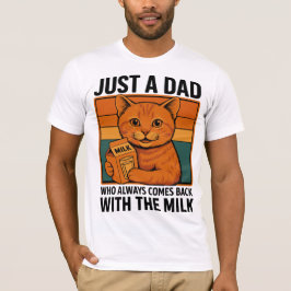 Nur ein Vater, der immer wieder mit der Milch kam  T-Shirt