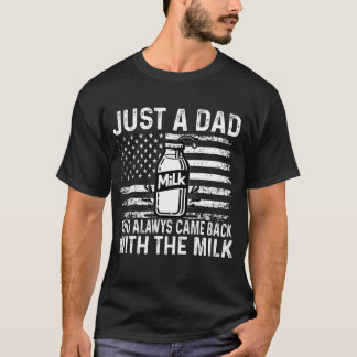 Nur ein Vater, der immer wieder mit der Milch kam T-Shirt
