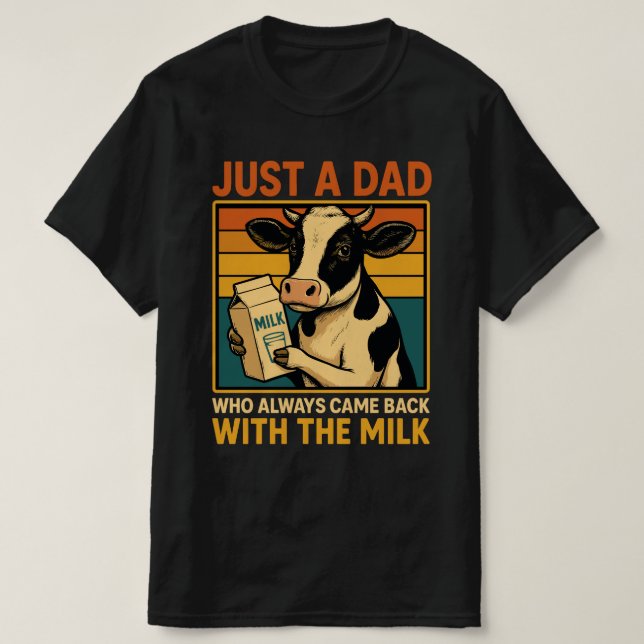Nur ein Vater, der immer wieder mit der Milch kam  T-Shirt (Design vorne)