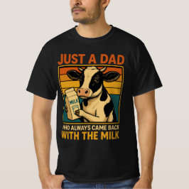 Nur ein Vater, der immer wieder mit der Milch kam  T-Shirt