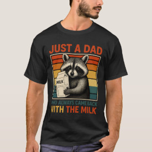 Nur ein Vater, der immer wieder mit der Milch zurü T-Shirt