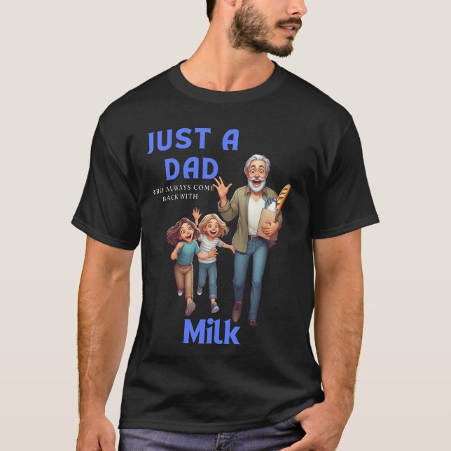 Nur ein Vater, der immer wieder mit Milch kommt T-Shirt (Vorderseite)