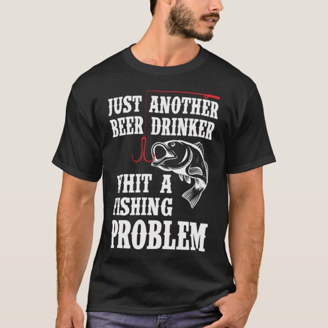 Nur ein weiterer Biertrinker, mit einem Angelprobl T-Shirt (Vorderseite)
