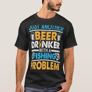 Nur ein weiterer Biertrinker mit einem Angelproble T-Shirt