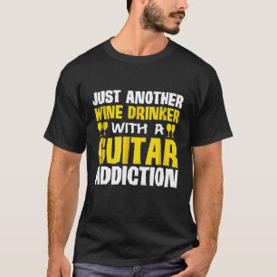 Nur ein weiterer Weintrinker mit Gitarrenabhängigk T-Shirt