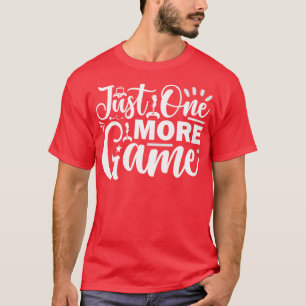 Nur ein weiteres Spiel 1 T-Shirt