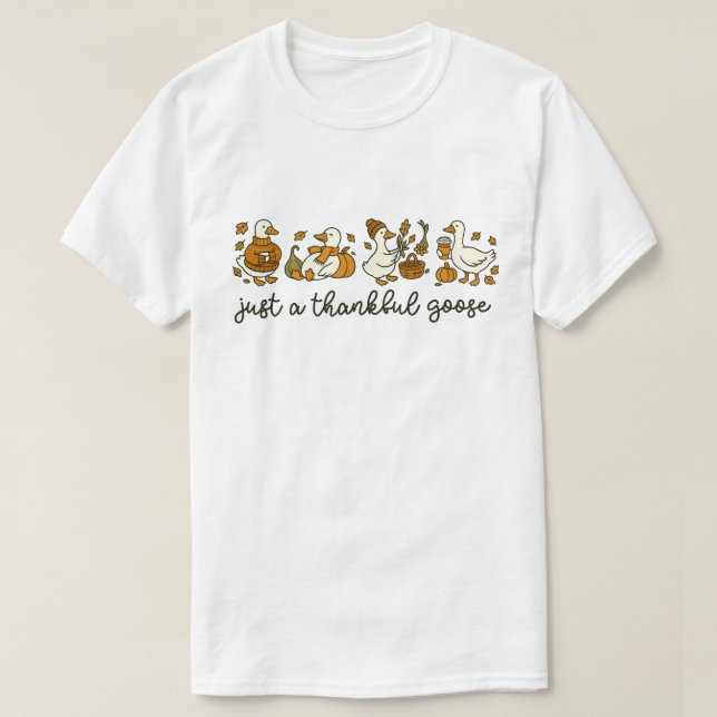 Nur eine dankbare Gans Thanksgiving Gans T-Shirt (Design vorne)