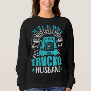 Nur eine Ehefrau, die ihren LKW-Mann LKW Dr. Liebe Sweatshirt