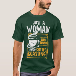 Nur eine Frau, die Lieben Kaffee Rösten Geschenk K T-Shirt
