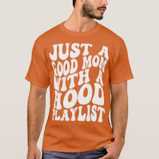 nur eine gute Mutter mit einer Hood-Playlist T-Shirt