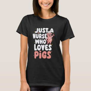 Nur eine Krankenschwester, die Schweine liebt Lust T-Shirt