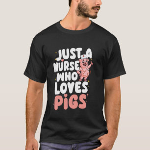 Nur eine Krankenschwester, die Schweine liebt Lust T-Shirt