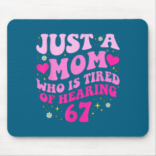 Nur eine Mutter, die es satt hat, 6 7 Sechs Sieben Mousepad