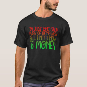 Nur einen Schritt davon entfernt reich zu sein, al T-Shirt