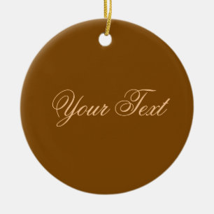 NUR FARBE / braun + Ihr Text Keramik Ornament