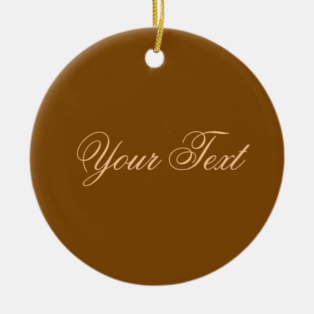 NUR FARBE / braun + Ihr Text Keramik Ornament (Vorne)