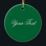 NUR FARBE / dunkelgrün Ihr Text Keramik Ornament<br><div class="desc">Nur Farbe von EDDA Fröhlich komponiert | Vorlage: Hintergrundfarbe für Text oder Bild | Trend: Farbe Ihres Lebens. | Sie vermissen andere Farben, Produkte oder Designs? Kontaktieren Sie mich: contact@eddart.de</div>