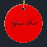 NUR FARBE / Feuer rot Ihr Text Keramik Ornament<br><div class="desc">Nur Farbe von EDDA Fröhlich komponiert | Vorlage: Hintergrundfarbe für Text oder Bild | Trend: Farbe Ihres Lebens. | Sie vermissen andere Farben, Produkte oder Designs? Kontaktieren Sie mich: contact@eddart.de</div>