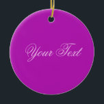 NUR FARBE / magenta Ihr Text Keramikornament<br><div class="desc">Nur Farbe von EDDA Fröhlich komponiert | Vorlage: Hintergrundfarbe für Text oder Bild | Trend: Farbe Ihres Lebens. | Sie vermissen andere Farben, Produkte oder Designs? Kontaktieren Sie mich: contact@eddart.de</div>