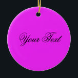 NUR FARBE / Pink Ihr Text Keramikornament<br><div class="desc">Nur Farbe von EDDA Fröhlich komponiert | Vorlage: Hintergrundfarbe für Text oder Bild | Trend: Farbe Ihres Lebens. | Sie vermissen andere Farben, Produkte oder Designs? Kontaktieren Sie mich: contact@eddart.de</div>