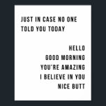 Nur für den Fall, dass niemand Ihnen heute sagen H Poster<br><div class="desc">Nur für den Fall, niemand sagte Ihnen heute Hallo Guten Morgen Sie sind Phantastisch, ich glaube an Sie Nice Hintern Minimal</div>