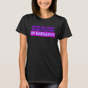 NUR FÜR DEN FALL, DASS NIEMAND IHNEN SAGTE, ICH BI T-Shirt