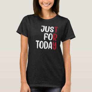 Nur für heute Jubiläum der Nüchternheit Nüchtern A T-Shirt