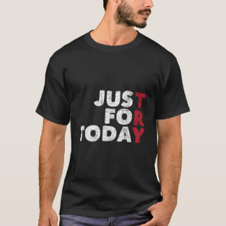 Nur für heute - Sobriety Jubiläum nüchterne Om Na T-Shirt