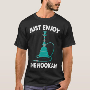 Nur genießen Sie die Hookah I Shisha I Hookah T-Shirt